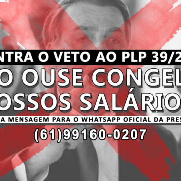 Contra o veto: Bolsonaro, não ouse congelar os nossos salários!