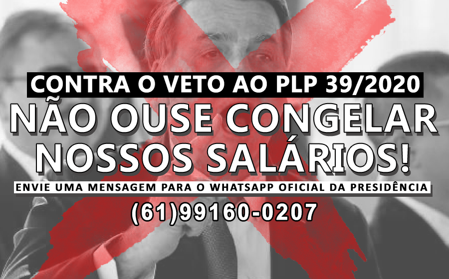 Contra o veto: Bolsonaro, não ouse congelar os nossos salários!