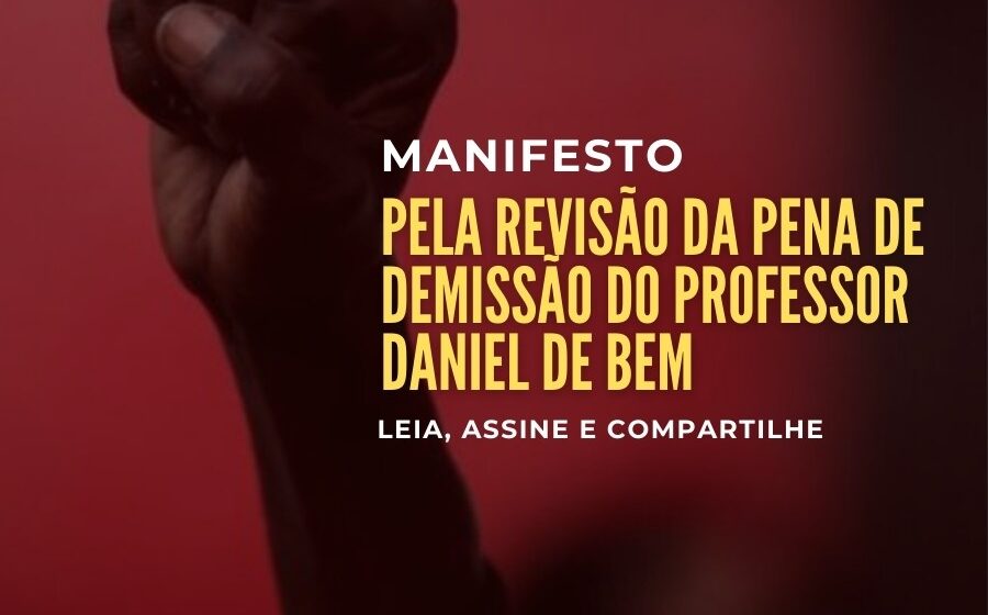 Manifesto pela revisão da pena de demissão do Professor Daniel de Bem