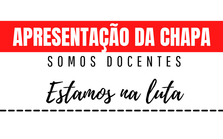 Apresentação da Chapa “Somos Docentes, Estamos na luta!” Apresentação da Chapa “Somos Docentes, Estamos na luta!”