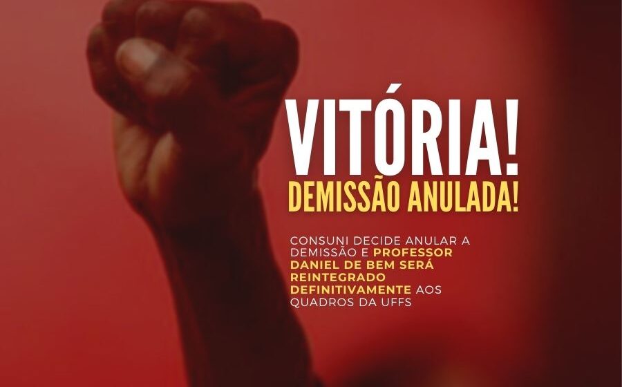 VITÓRIA! Demissão anulada! CONSUNI reintegra Professor Daniel de Bem (UFFS)
