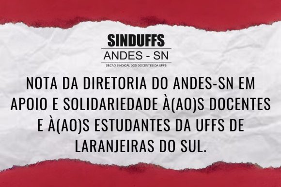 Nota da Diretoria do ANDES-SN em apoio e solidariedade à(ao)s docentes e à(ao)s estudantes da UFFS Laranjeiras do Sul